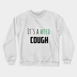 It's a weed cough Crewneck Sweatshirt